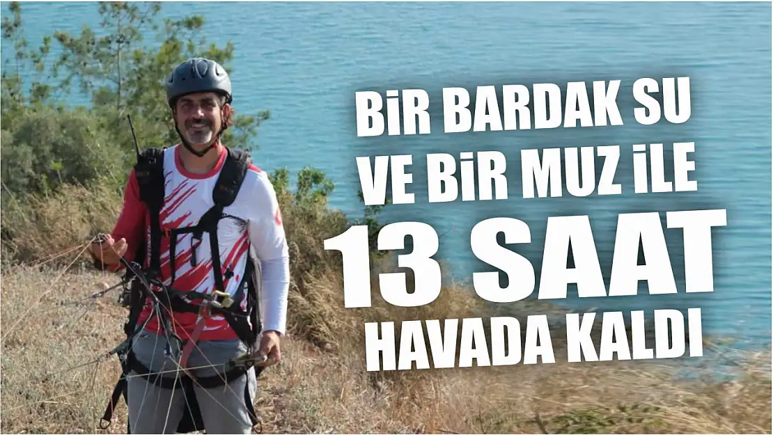 Bir bardak su ve bir muz ile 13 saat havada kaldı