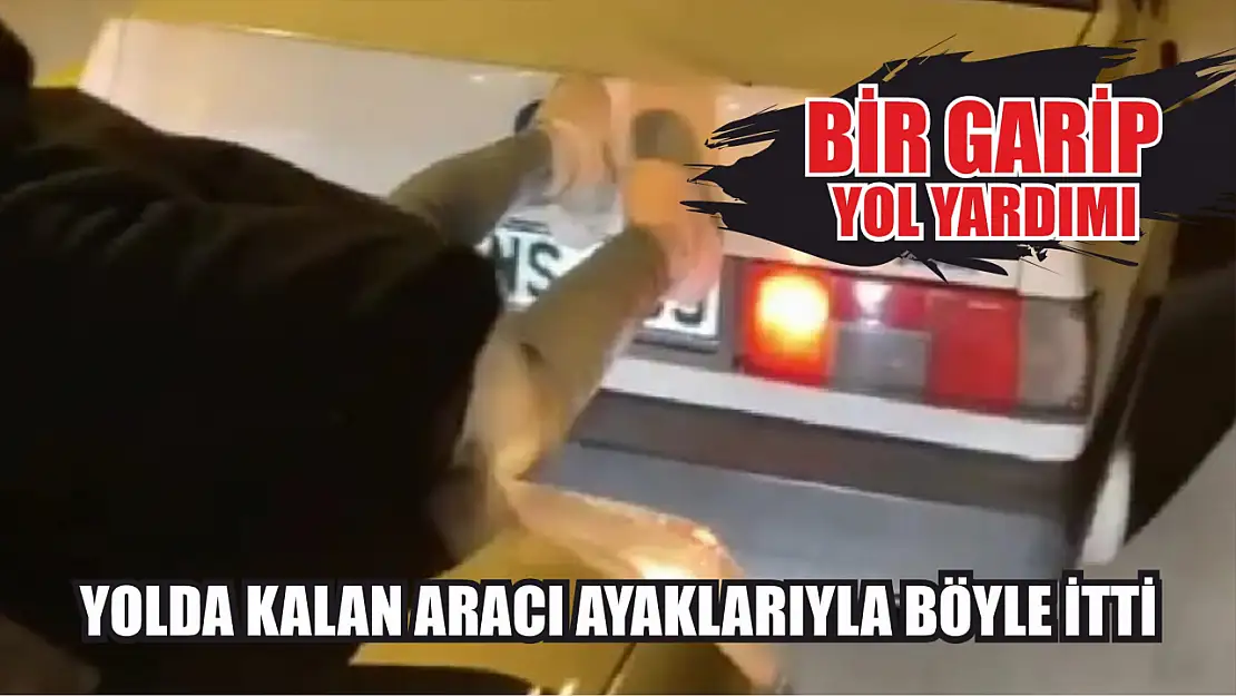 Bir garip yol yardımı: Yolda kalan aracı ayaklarıyla böyle itti