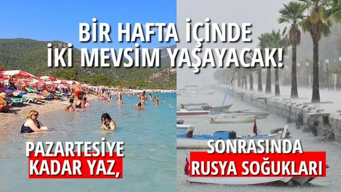 BİR HAFTA İÇİNDE İKİ MEVSİM YAŞAYACAK! 