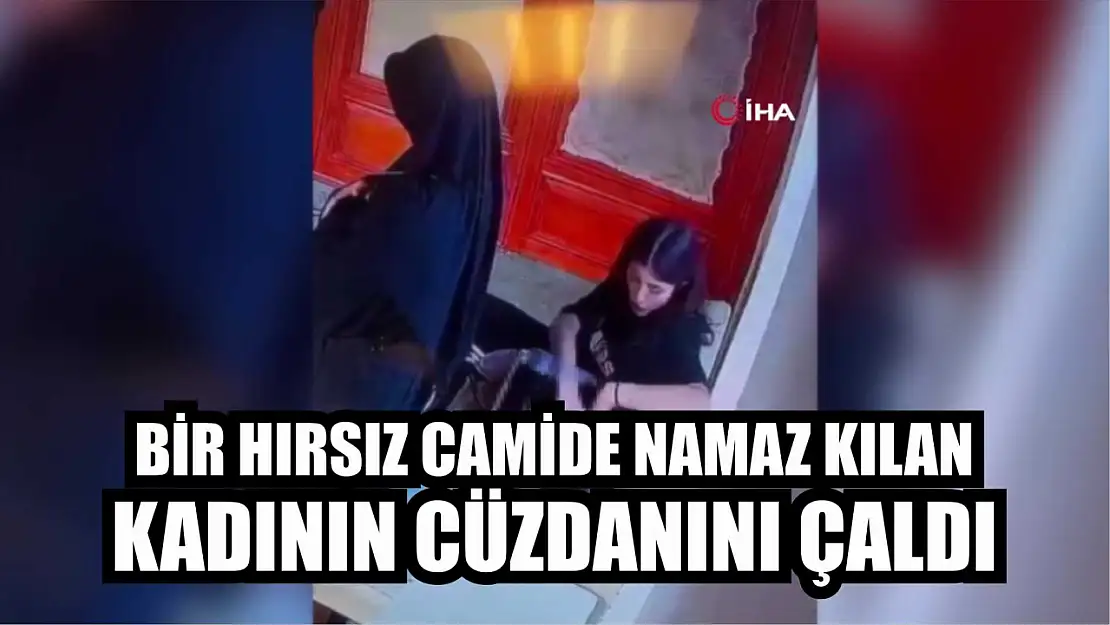 Bir hırsız camide namaz kılan kadının cüzdanını çaldı