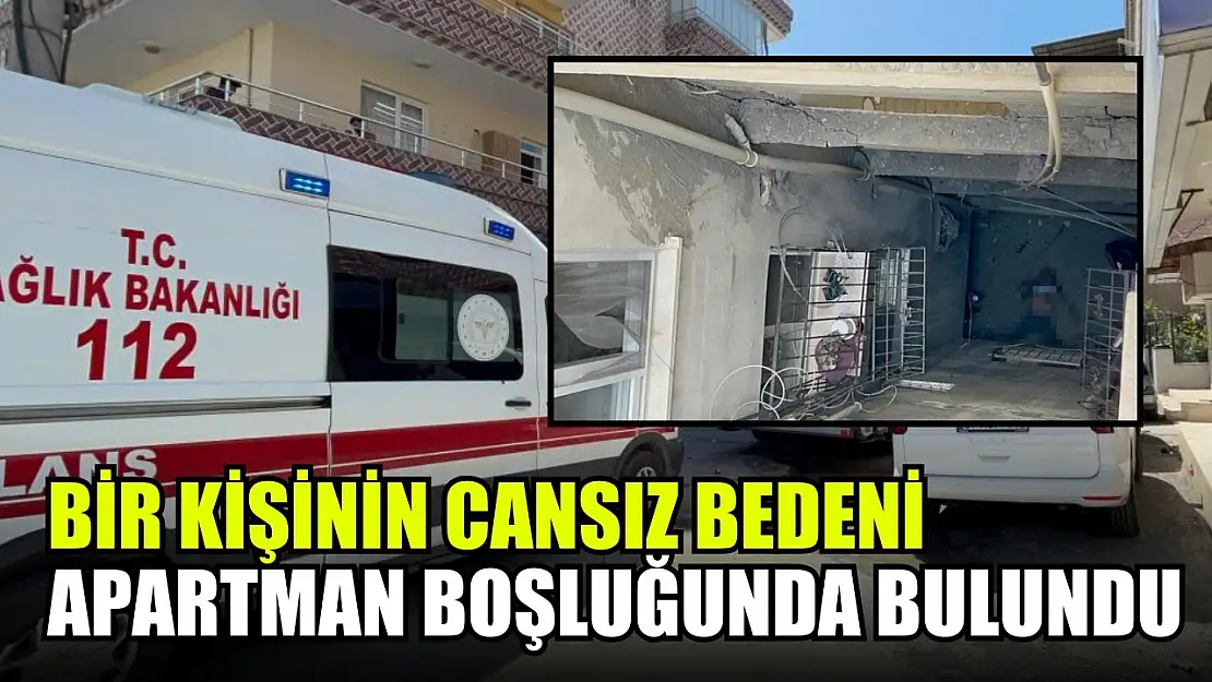 Bir kişinin cansız bedeni apartman boşluğunda bulundu