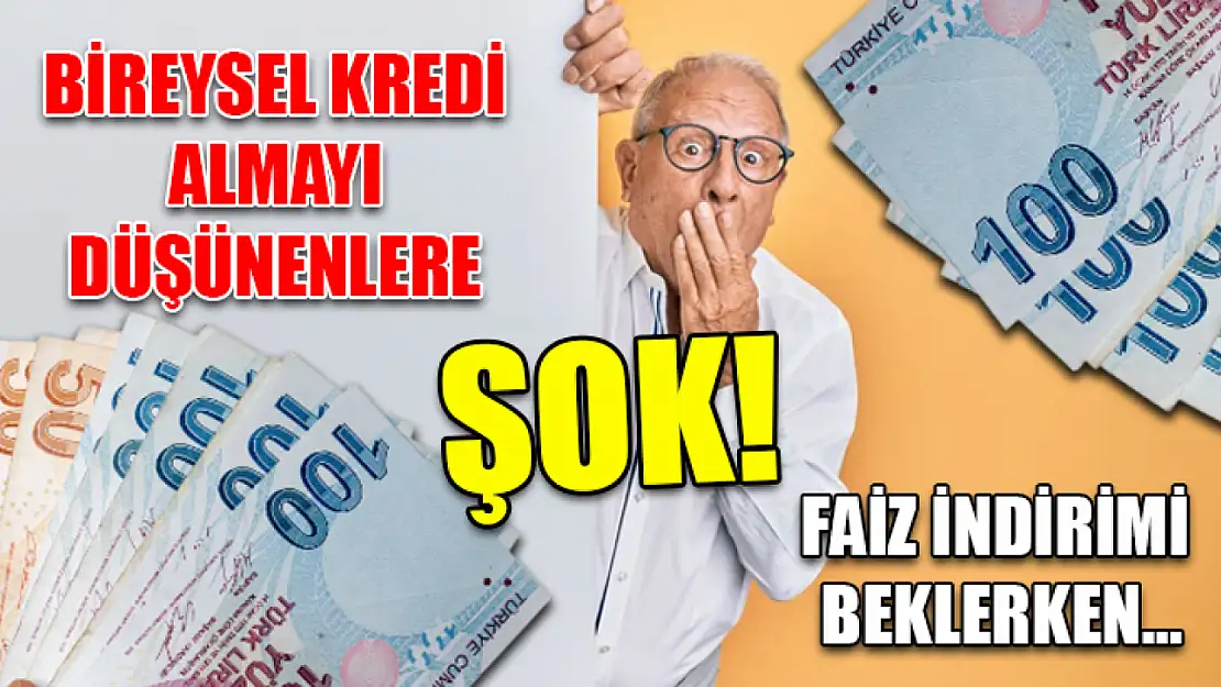 Bireysel Kredi Almayı Düşünenlere Şok! Faiz İndirimi Beklerken…