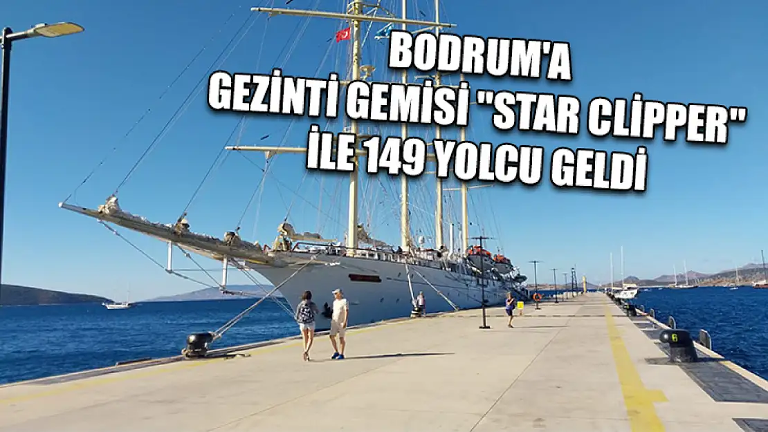 Bodrum'a gezinti gemisi 'Star Clipper' ile 149 yolcu geldi