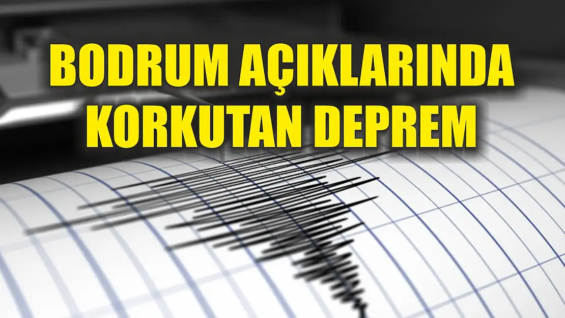 Bodrum açıklarında korkutan deprem