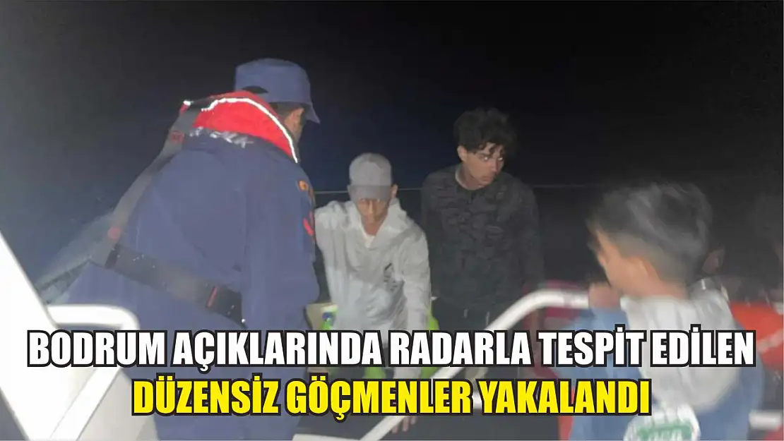 Bodrum açıklarında radarla tespit edilen düzensiz göçmenler yakalandı