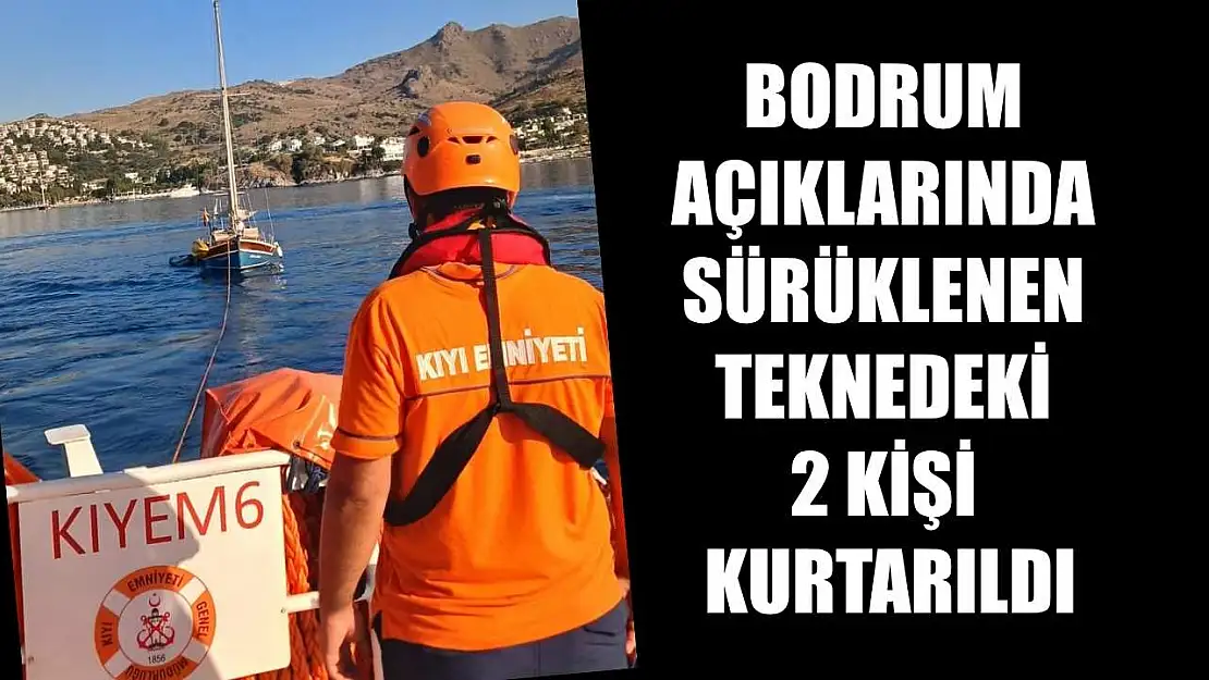 Bodrum açıklarında sürüklenen teknedeki 2 kişi kurtarıldı
