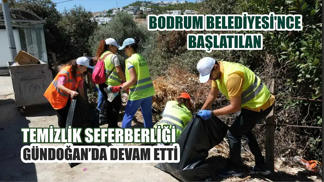 Bodrum Belediyesi'nce başlatılan temizlik seferberliği Gündoğan'da devam etti