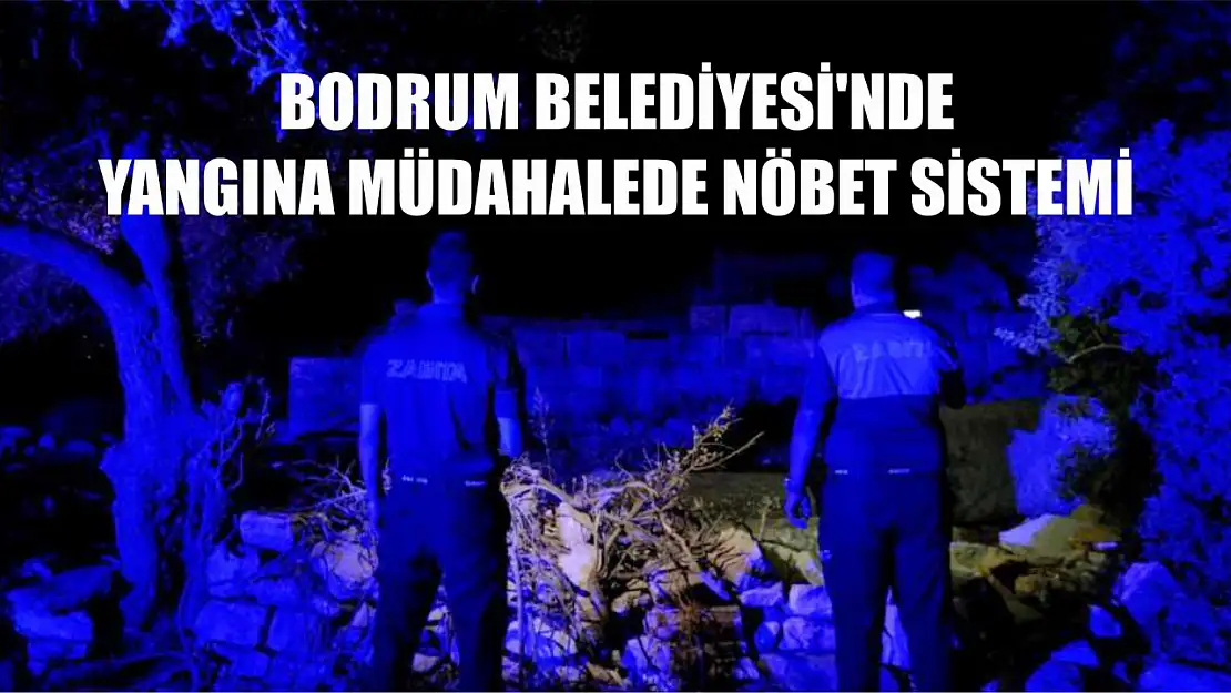 Bodrum Belediyesi'nde yangına müdahalede nöbet sistemi