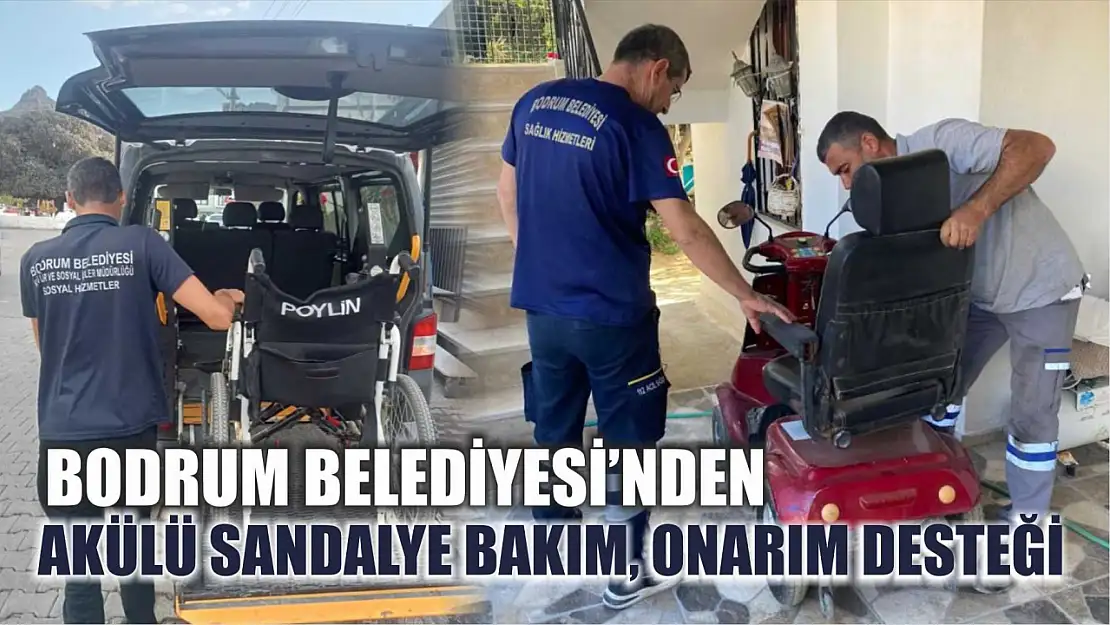 Bodrum Belediyesi'nden akülü sandalye bakım, onarım desteği