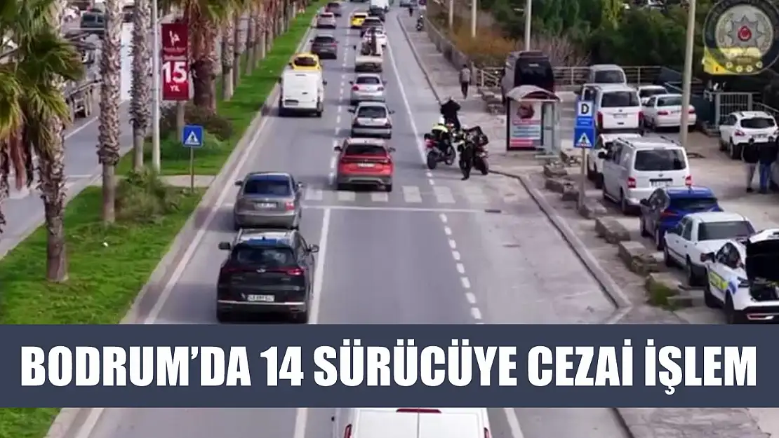 Bodrum'da 14 sürücüye cezai işlem