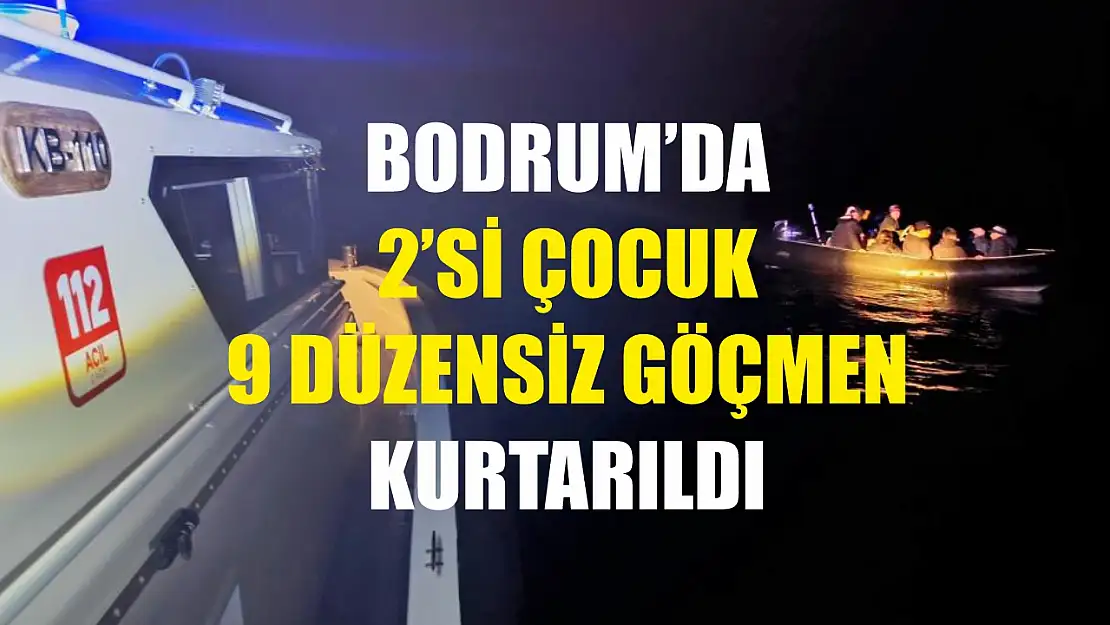 Bodrum'da 2'si çocuk 9 düzensiz göçmen kurtarıldı