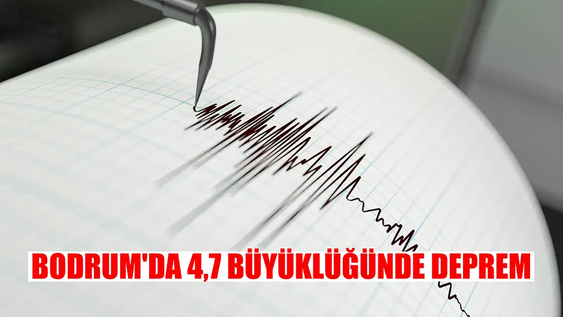 Bodrum'da 4,7 büyüklüğünde deprem