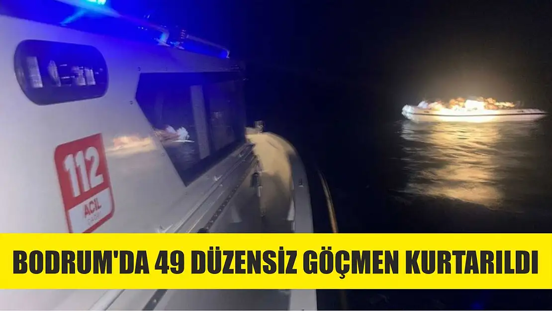 Bodrum'da 49 düzensiz göçmen kurtarıldı