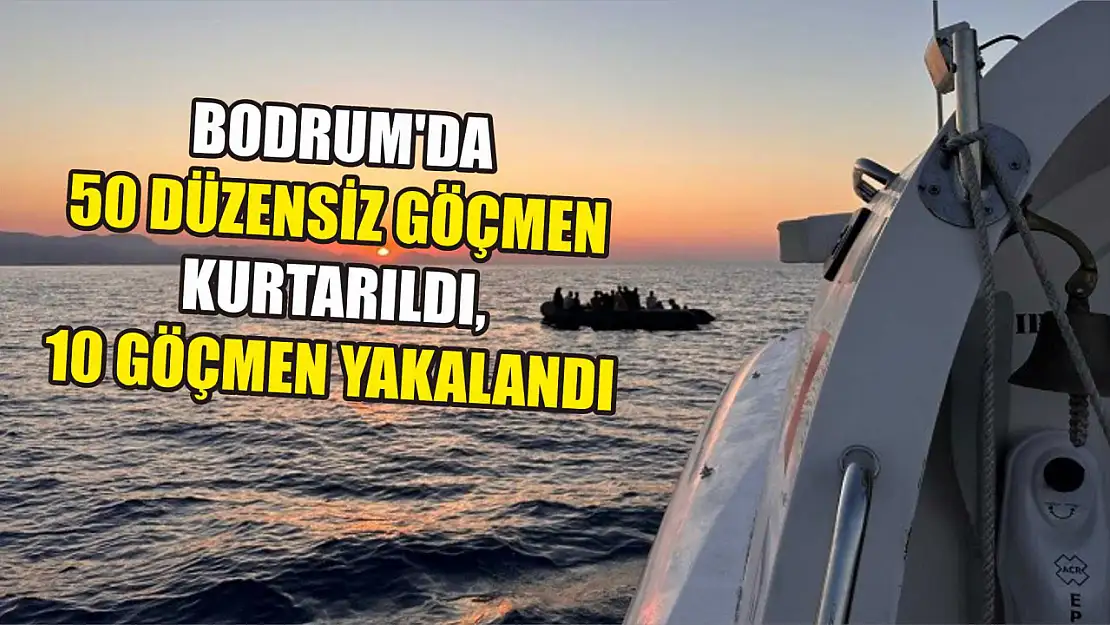 Bodrum'da 50 düzensiz göçmen kurtarıldı, 10 göçmen yakalandı