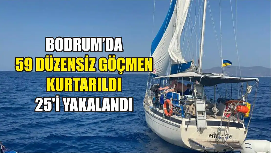 Bodrum'da 59 düzensiz göçmen kurtarıldı, 25'i yakalandı