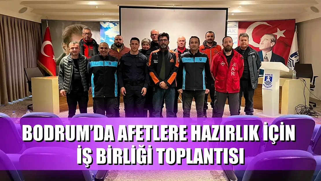 Bodrum'da afetlere hazırlık için iş birliği toplantısı