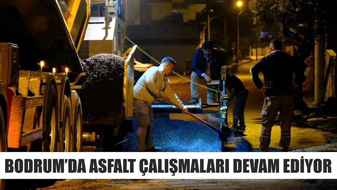 Bodrum'da asfalt çalışmaları devam ediyor