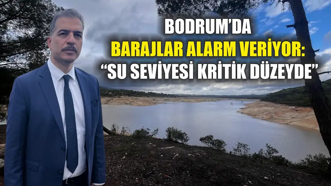 Bodrum'da barajlar alarm veriyor: 'Su seviyesi kritik düzeyde'