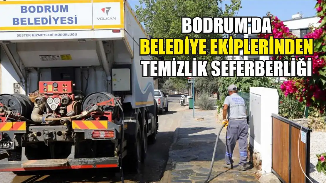 Bodrum'da belediye ekiplerinden temizlik seferberliği