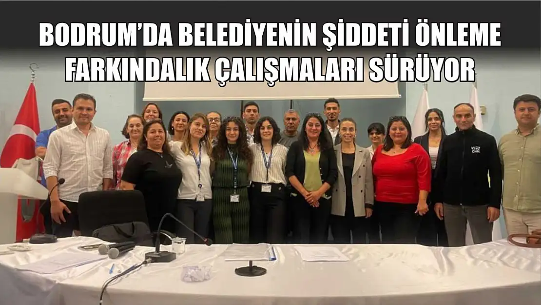 Bodrum'da belediyenin şiddeti önleme farkındalık çalışmaları sürüyor