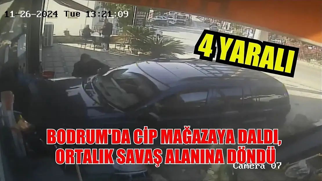 Bodrum'da cip mağazaya daldı, ortalık savaş alanına döndü: 4 yaralı