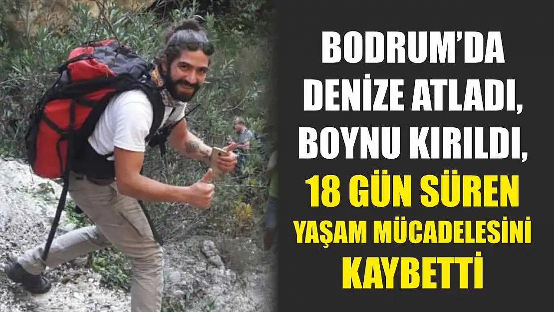 Bodrum'da denize atladı, boynu kırıldı, 18 gün süren yaşam mücadelesini kaybetti