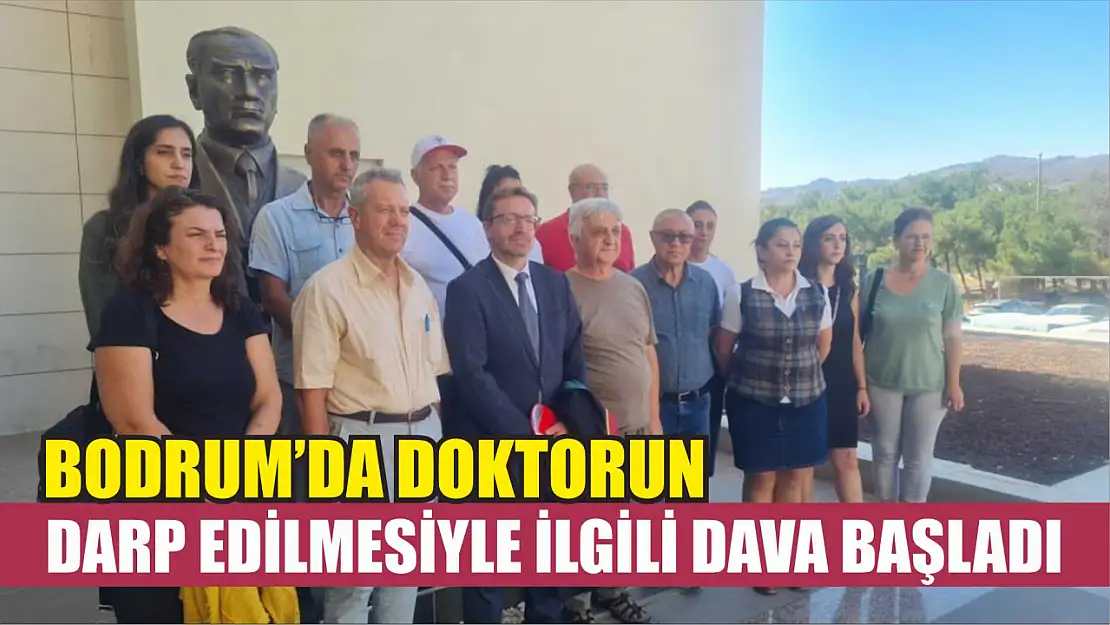 Bodrum'da doktorun darp edilmesiyle ilgili dava başladı