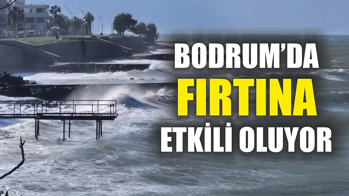 Bodrum'da fırtına etkili oluyor