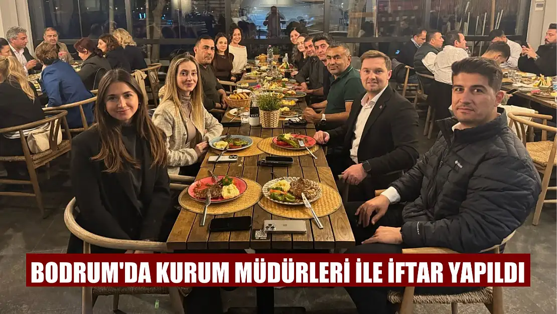 Bodrum'da kurum müdürleri ile iftar yapıldı