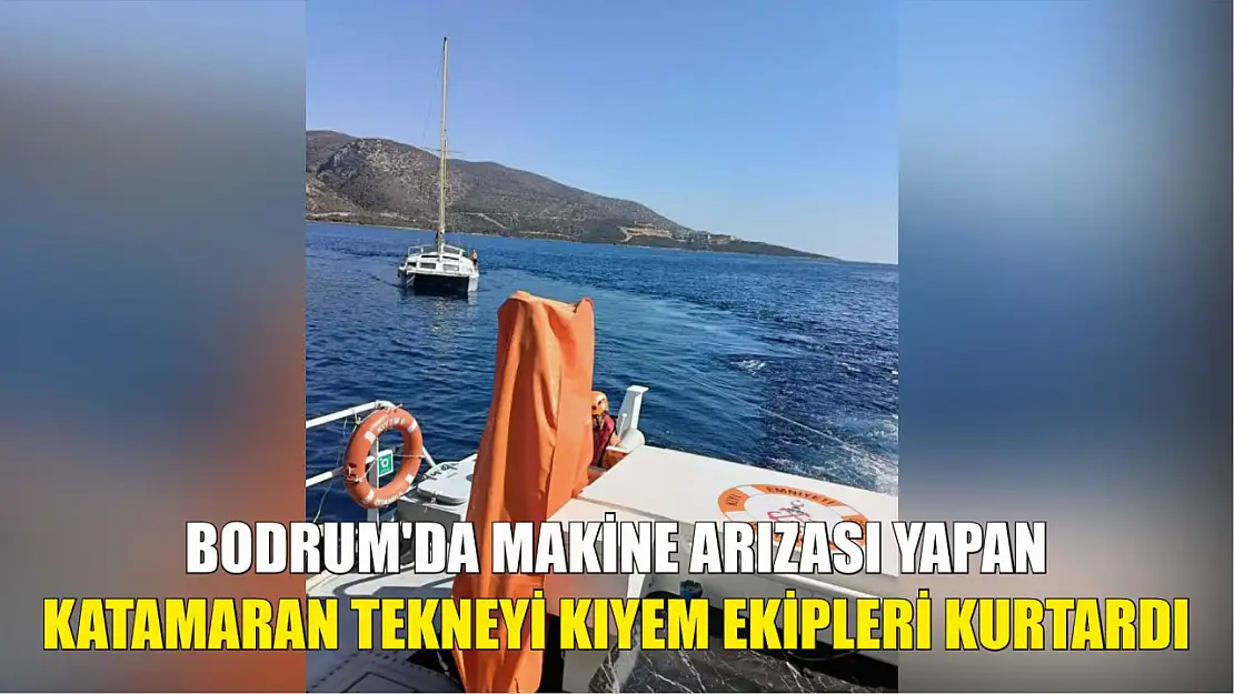 Bodrum'da makine arızası yapan Katamaran tekneyi KIYEM ekipleri kurtardı