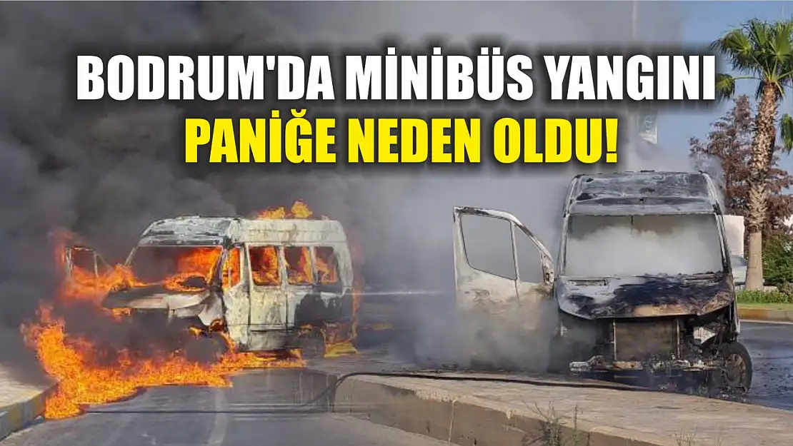 Bodrum'da Minibüs Yangını: Paniğe Neden Oldu!