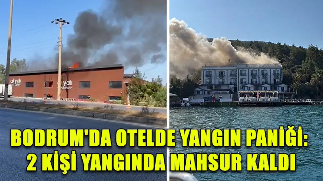 Bodrum'da otelde yangın paniği: 2 kişi yangında mahsur kaldı