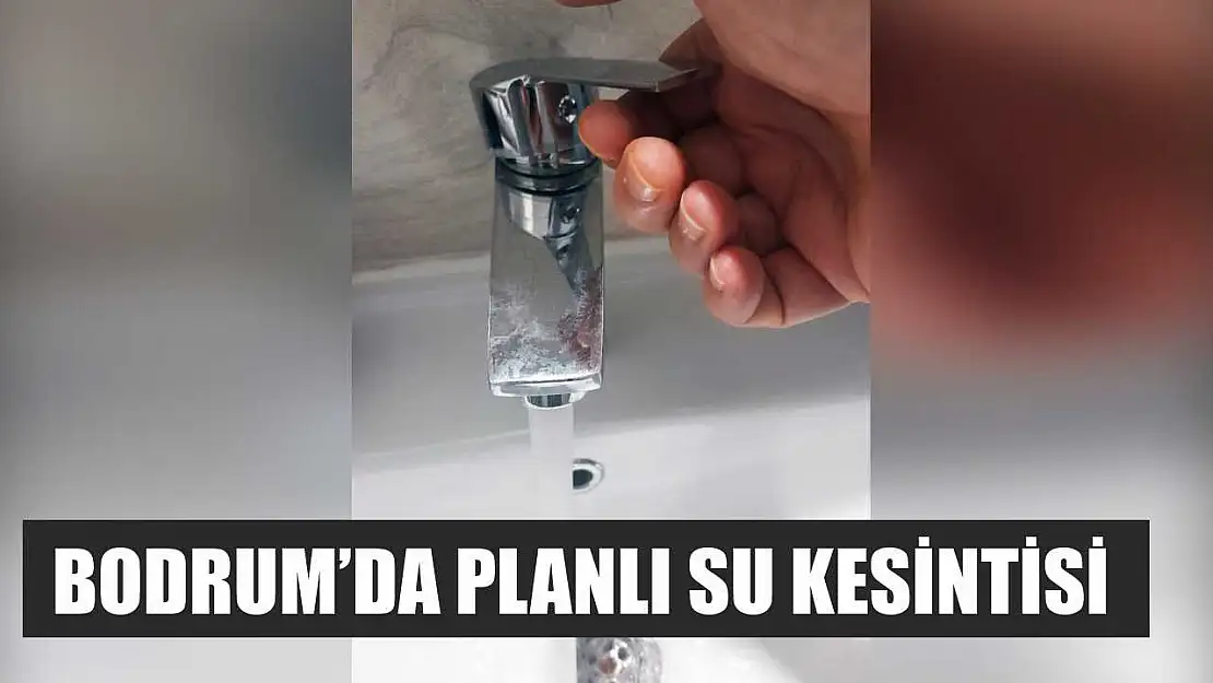 Bodrum'da planlı su kesintisi