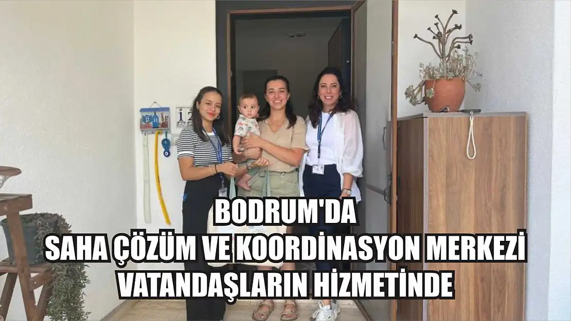 Bodrum'da Saha Çözüm ve Koordinasyon Merkezi vatandaşların hizmetinde