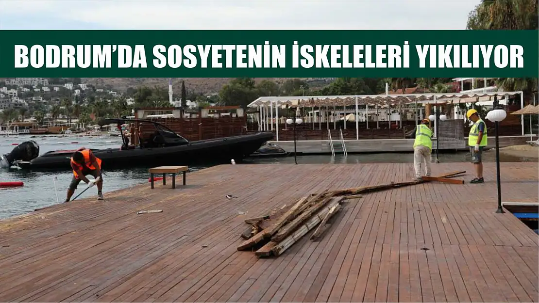 Bodrum'da sosyetenin iskeleleri yıkılıyor