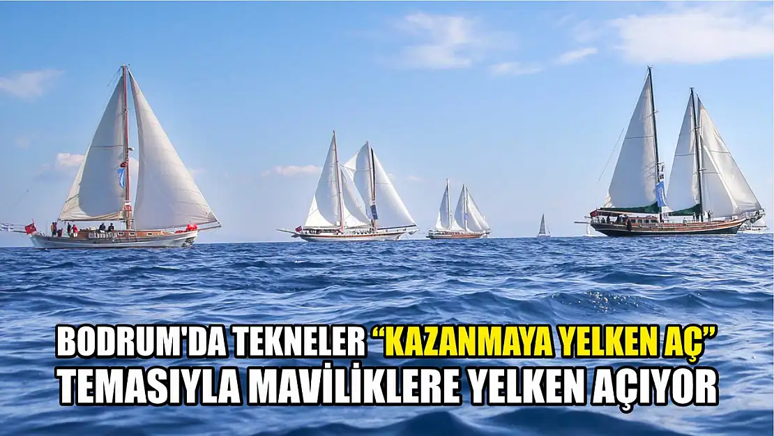 Bodrum'da tekneler 'Kazanmaya Yelken Aç' temasıyla maviliklere yelken açıyor