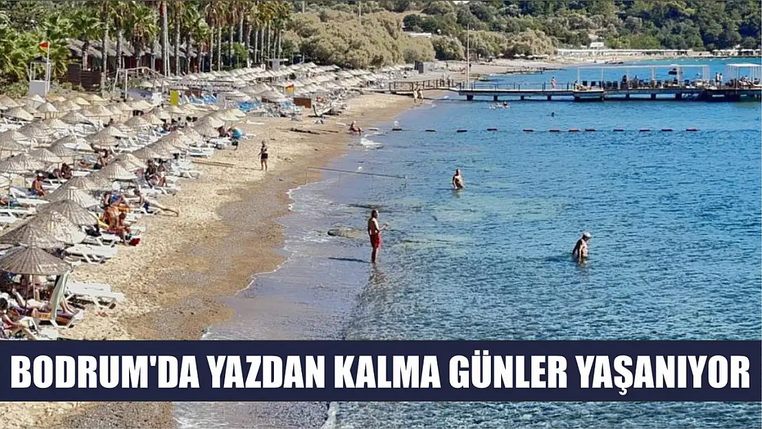 Bodrum'da yazdan kalma günler yaşanıyor