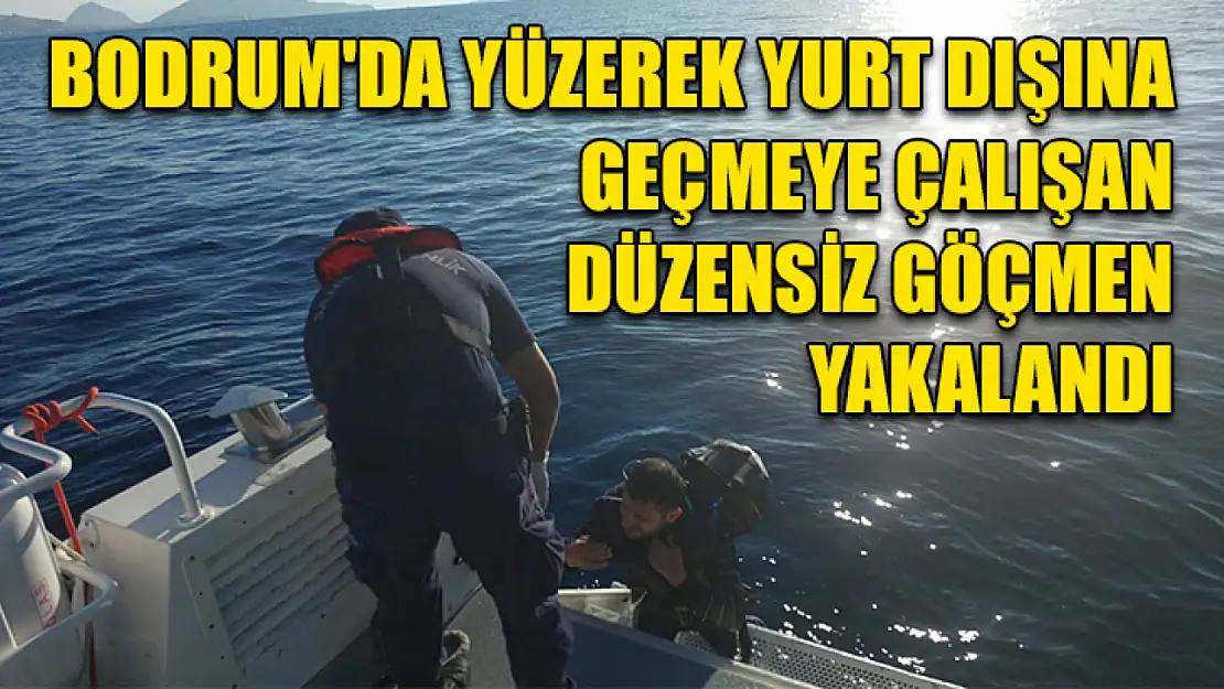 Bodrum'da yüzerek yurt dışına geçmeye çalışan düzensiz göçmen yakalandı