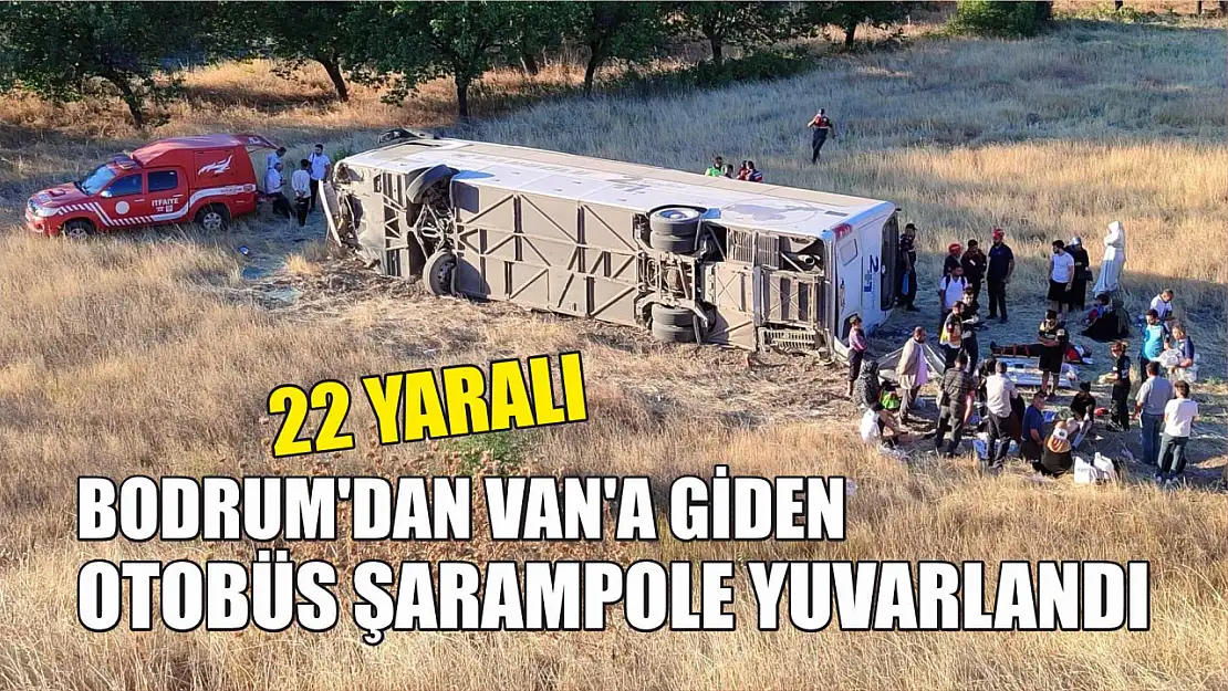 Bodrum'dan Van'a Giden Otobüs Şarampole Yuvarlandı 22 Yaralı