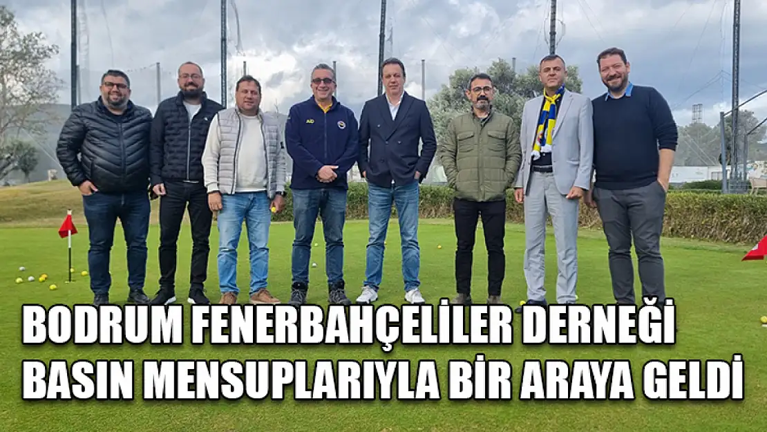 Bodrum Fenerbahçeliler Derneği basın mensuplarıyla bir araya geldi