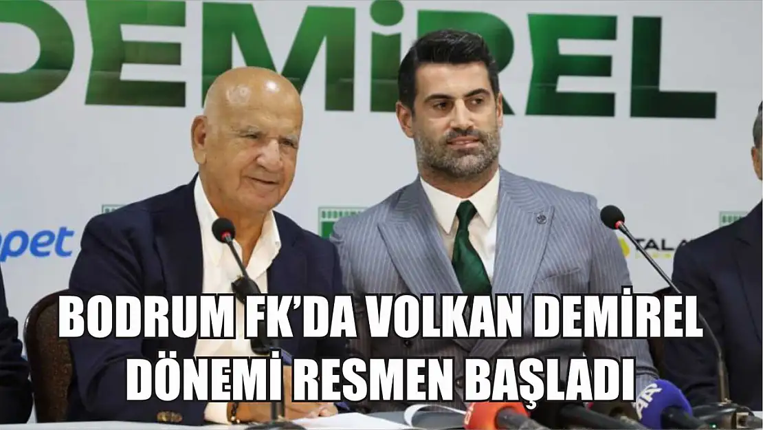 Bodrum FK'da Volkan Demirel dönemi resmen başladı