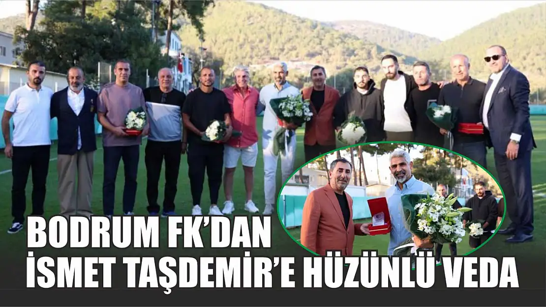 Bodrum FK'dan İsmet Taşdemir'e hüzünlü veda