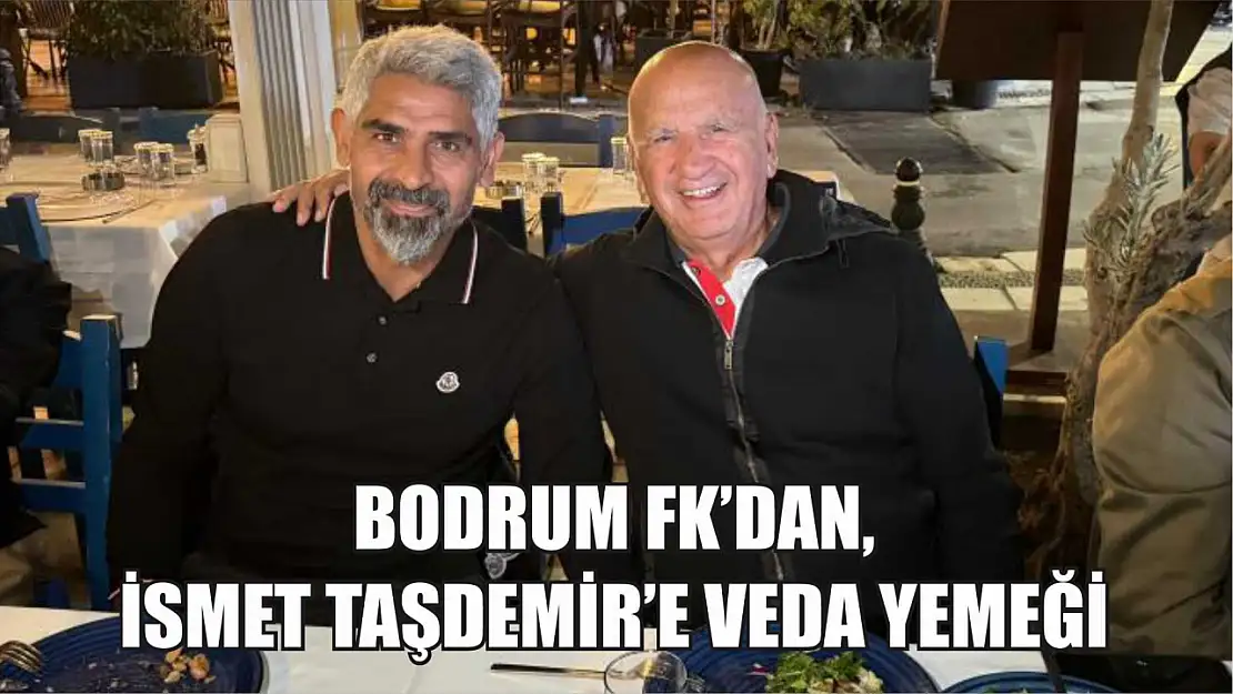 Bodrum FK'dan, İsmet Taşdemir'e veda yemeği