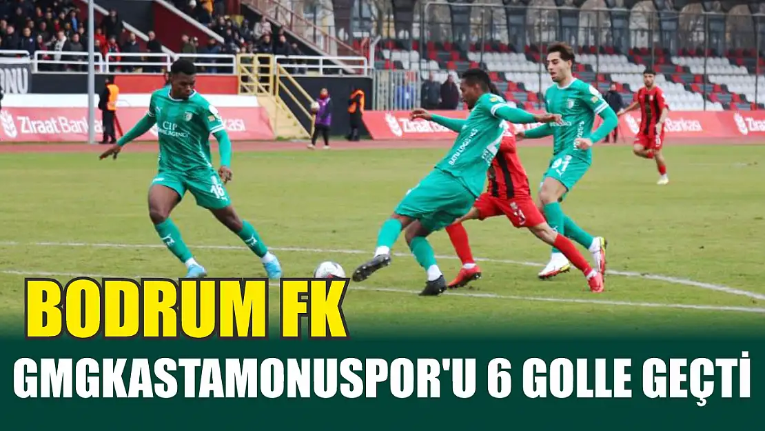 Bodrum FK, GMGKastamonuspor'u 6 golle geçti