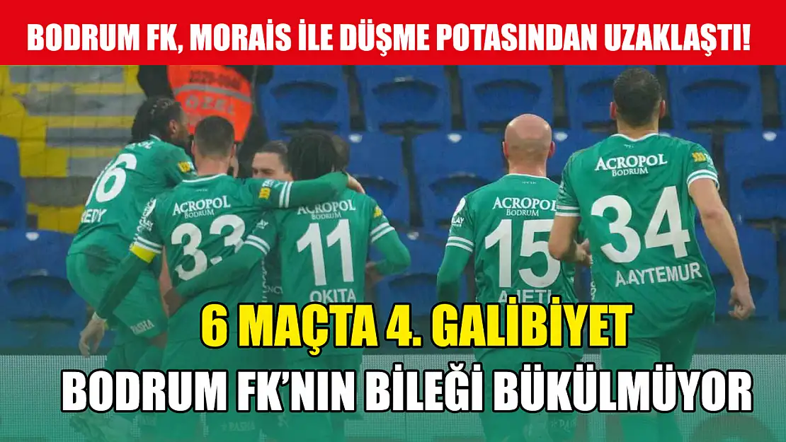 Bodrum FK, Jose Morais ile düşme potasından uzaklaştı! 6 maçta 4. galibiyet