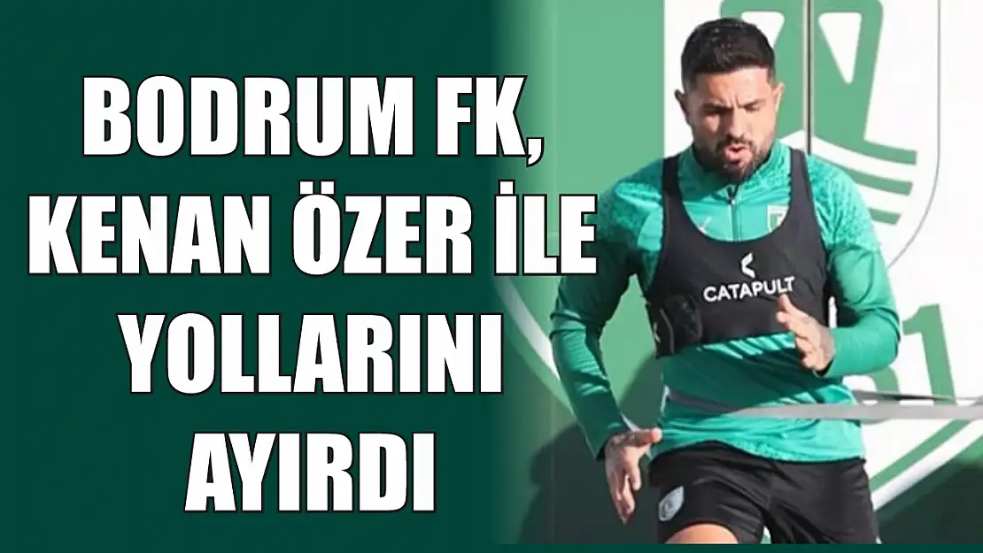 Bodrum FK, Kenan Özer ile yollarını ayırdı