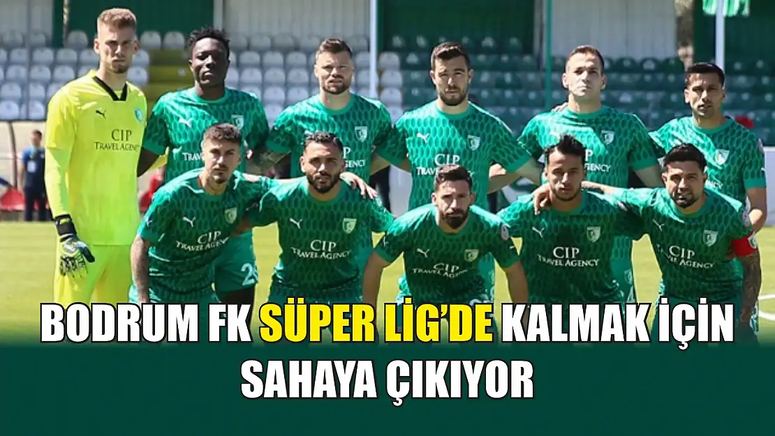 Bodrum FK Süper Lig'de Kalmak İçin Sahaya Çıkıyor