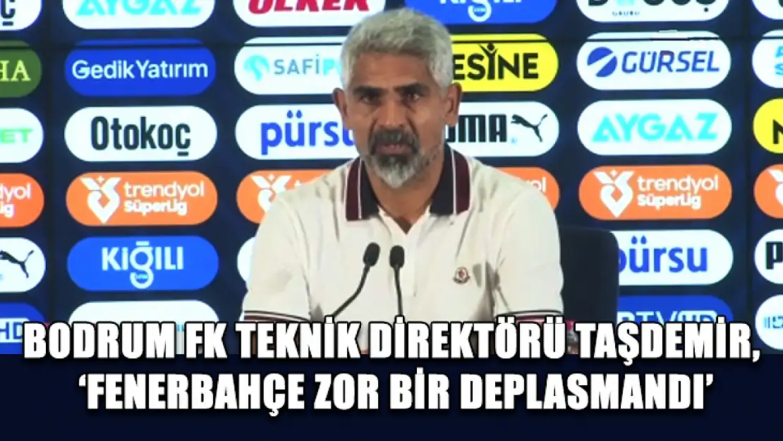 Bodrum FK Teknik Direktörü Taşdemir, 'Fenerbahçe Zor Bir Deplasmandı'