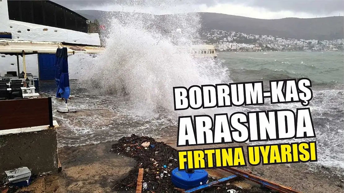 Bodrum-Kaş arasında fırtına uyarısı