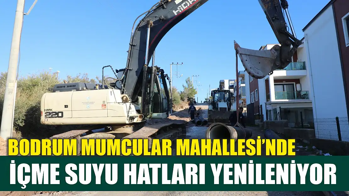 Bodrum Mumcular Mahallesinde İçme Suyu Hatları Yenileniyor